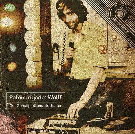 29/06/2011 : PATENBRIGADE:WOLFF - Der Schallplattenunterhalter