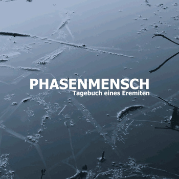 09/11/2013 : PHASENMENSCH - Tagebuch Eines Eremiten