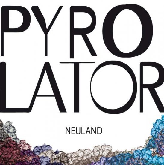 05/12/2011 : PYROLATOR - Neuland