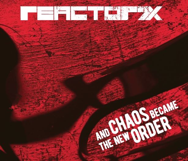 09/08/2018 : REACTOR7X - And Chaos Bacame The New Order