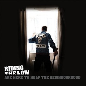 11/12/2016 : RIDING THE LOW - Are Here To Help The Neighbourhood: