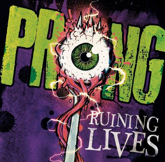 08/04/2014 : PRONG - Ruining Lives