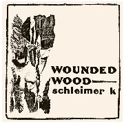 15/05/2011 : SCHLEIMER K - Wounded Wood