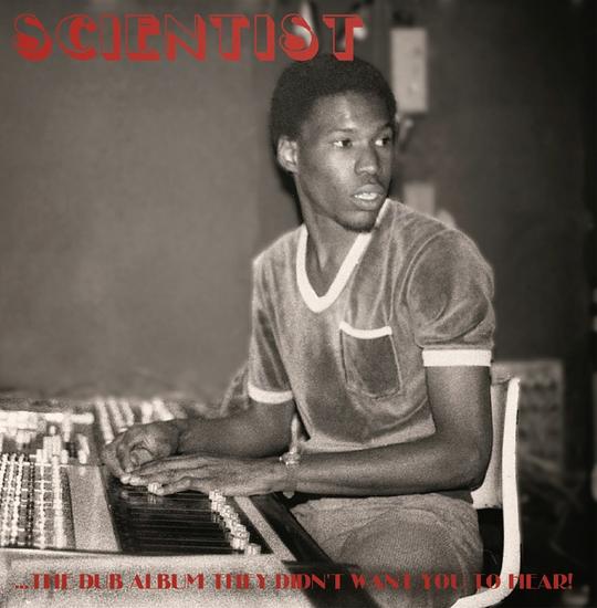 20/03/2015 : SCIENTIST - The Dub Album They Didn't Want You To Hear