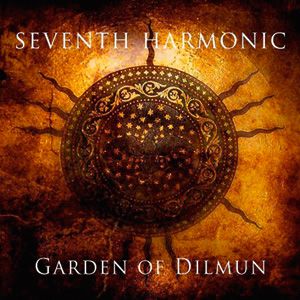 07/06/2011 : SEVENTH HARMONIC - Garden Of Dilmun