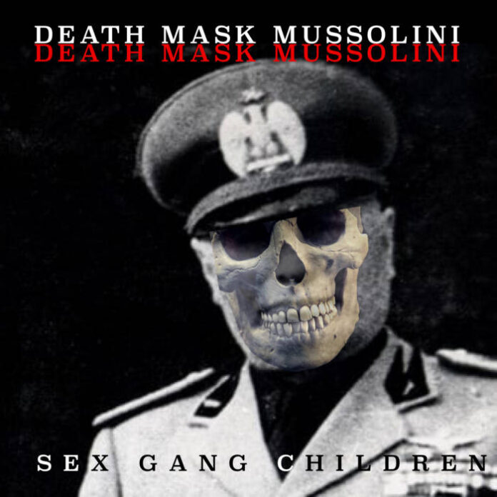 NEWS SEX GANG CHILDREN PREMIERE NEW SINGLE - DEATH MASK MUSSOLINI