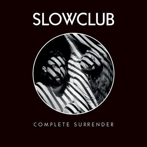 03/10/2014 : SLOW CLUB - Complete Surrender