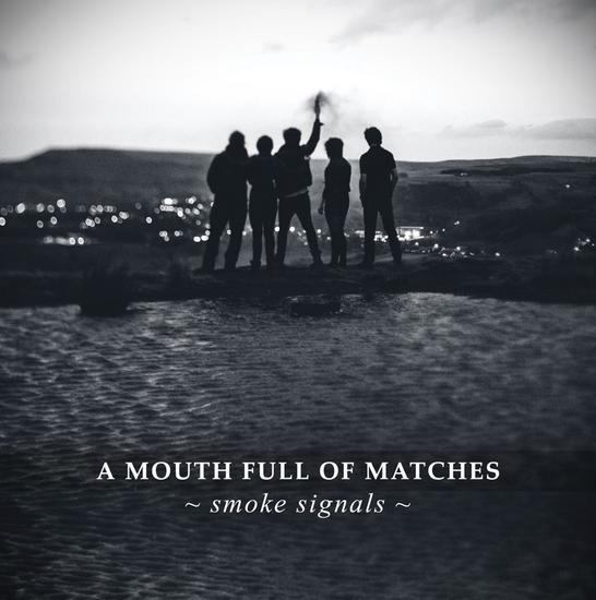 15/07/2014 : A MOUTH FULL OF MATCHES - Smoke SIgnals EP