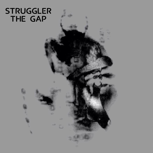 26/10/2017 : STRUGGLER - The Gap 26/10/2017 : STRUGGLER - The Gap
