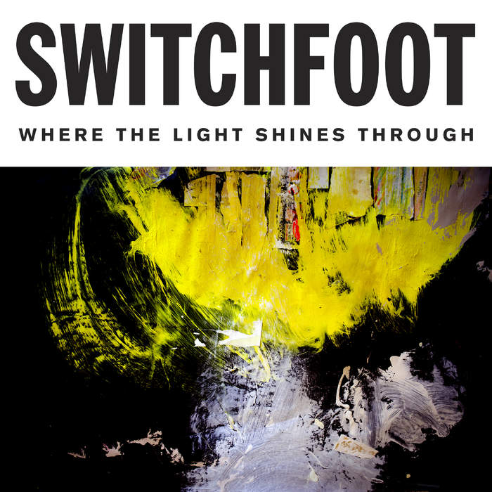 10/12/2016 : SWITCHFOOT - When the Light Shines Through