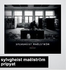 24/04/2014 : SYLVGHEIST MAËLSTRÖM - Pripyat