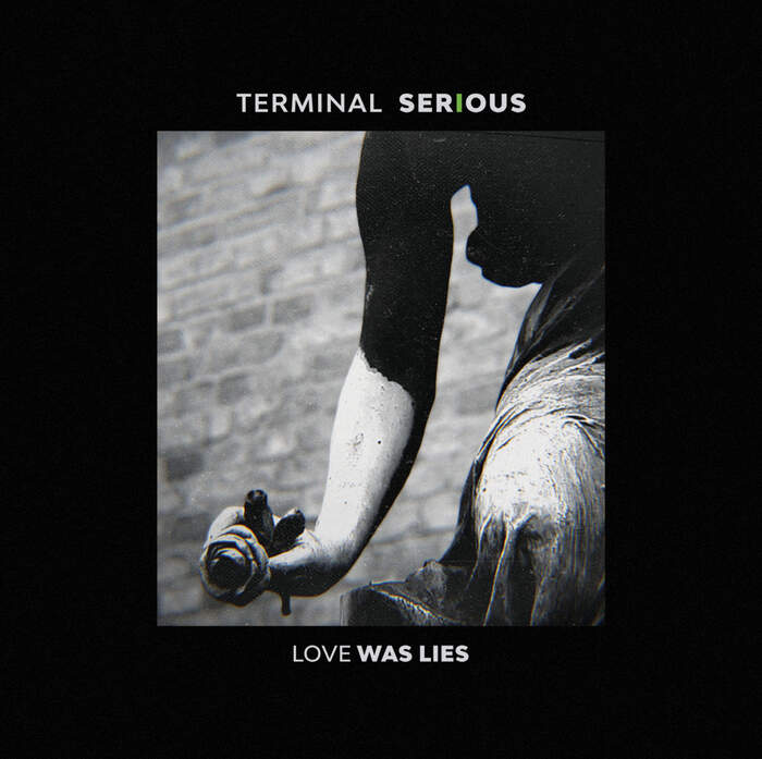 18/04/2021 : TERMINAL SERIOUS - Love Was Lies