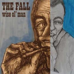 10/02/2016 : THE FALL - Wise Ol' Man