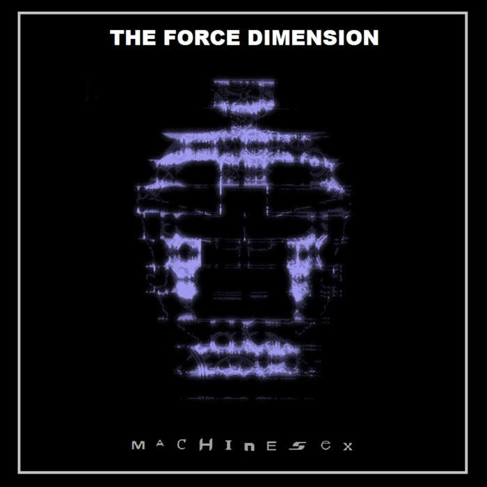 22/01/2017 : THE FORCE DIMENSION - Machine Sex