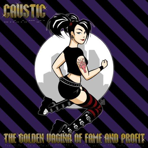 07/06/2011 : CAUSTIC - The golden vagina of fame and profit