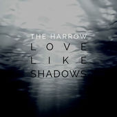 02/09/2015 : THE HARROW - Love Like Shadows