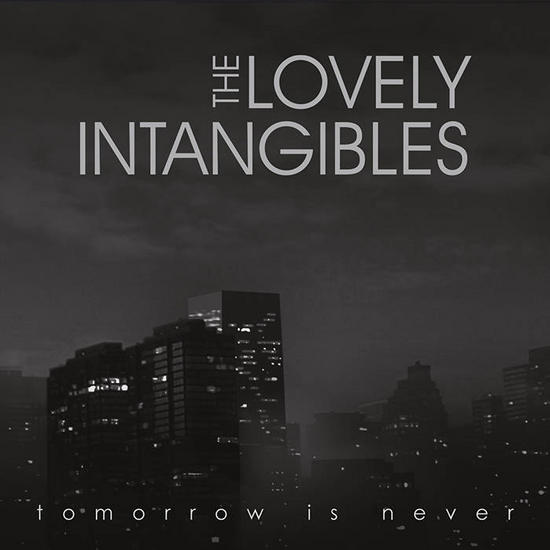 02/11/2015 : THE LOVELY INTANGIBLES - Tomorrow Is Never