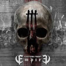 NEWS The release of EmpirE, Eastern Front's new album. NEWS The release of EmpirE, Eastern Front's new album.