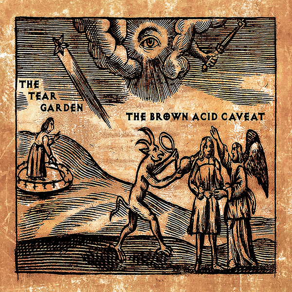 05/10/2017 : THE TEAR GARDEN - The Brown Acid Caveat