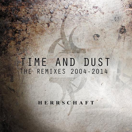 08/01/2015 : HERRSCHAFT - Time and Dust - The Remixes 2004-2014