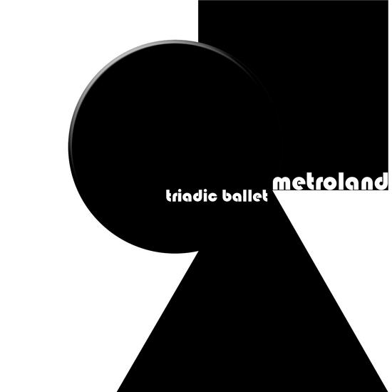 22/04/2015 : METROLAND - Triadic Ballet (3CD Box)