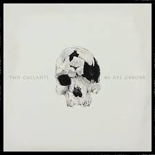20/03/2015 : TWO GALLANTS - We Are Undone