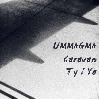 15/04/2019 : UMMAGMA - Caravan -Backed With Ty i Ya
