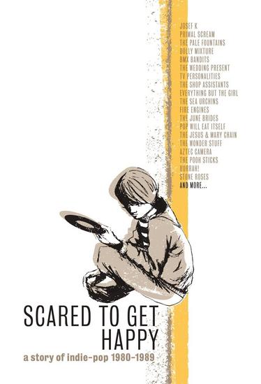 15/12/2014 : VARIOUS ARTISTS - Scared To Get Happy - A Story of Indie-Pop 1980-1989