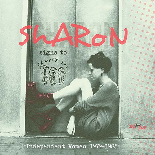 11/12/2016 : VARIOUS ARTISTS - Sharon Signs To Cherry Red (Independent Women 1979-1985)