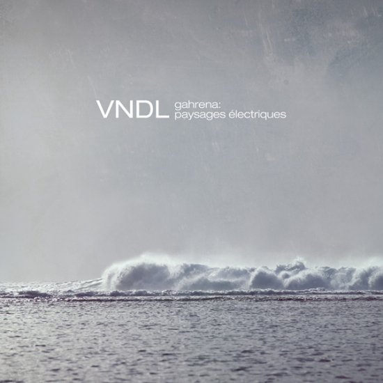 18/09/2012 : VNDL - Gahrena: Paysages Électriques