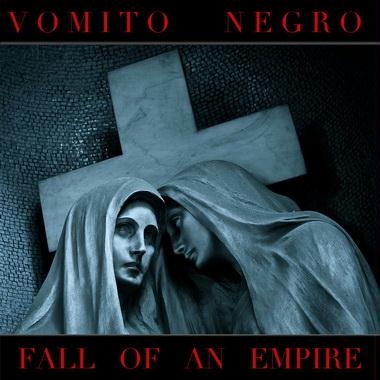 15/01/2013 : VOMITO NEGRO - Fall Of An Empire