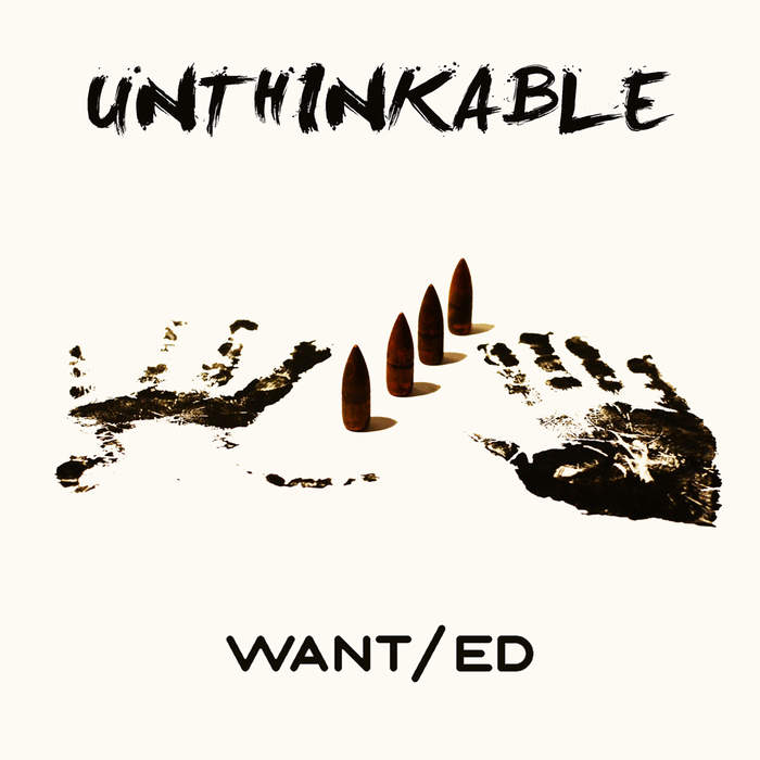 05/04/2018 : WANT/ED - Unthinkable 05/04/2018 : WANT/ED - Unthinkable