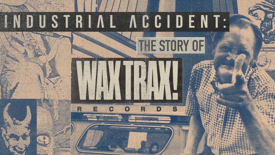 NEWS WaxTrax! announce release of the INDUSTRIAL ACCIDENT, a documentary and soundtrack, with unreleased old-school track by Revolting Cocks!