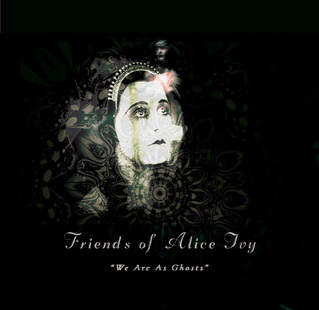 05/05/2013 : FRIENDS OF ALICE IVY - We Are As Ghosts