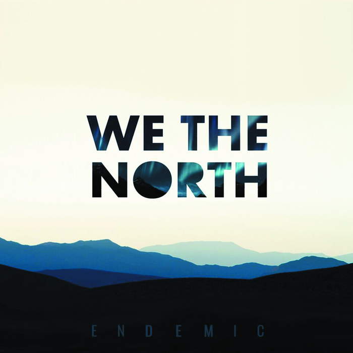 11/12/2016 : WE THE NORTH - Endemic