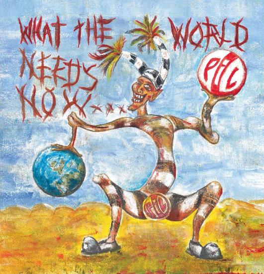 07/09/2015 : P.I.L. - What The World Needs Now