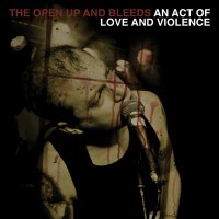 CD THE OPEN UP AND BLEEDS An act of love and violence