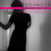 CD TECHNOIR We came for love