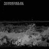 CD NOISEDELIK Don't Play With Fate