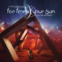 CD FAR FROM YOUR SUN In The Beginning…Was the Emotion