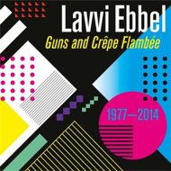 CD LAVVI EBBEL Guns and Crêpe Flambée (1977-2014)