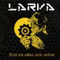 CD LARVA Und sie assen sich selbst