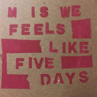 CD M IS WE Feels Like Five Days