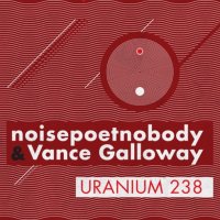 CD NOISEPOETNOBODY & VANCE GALLOWAY Uranium 238