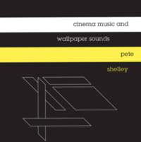 CD PETE SHELLEY Cinema Music and Wallpaper Sounds