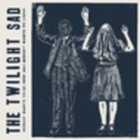 CD THE TWILIGHT SAD Nobody Wants To be Here, and Nobody Wants to Leave